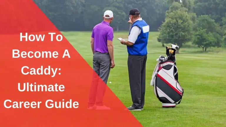 How To Become A Caddy: Ultimate Career Guide To Get Started