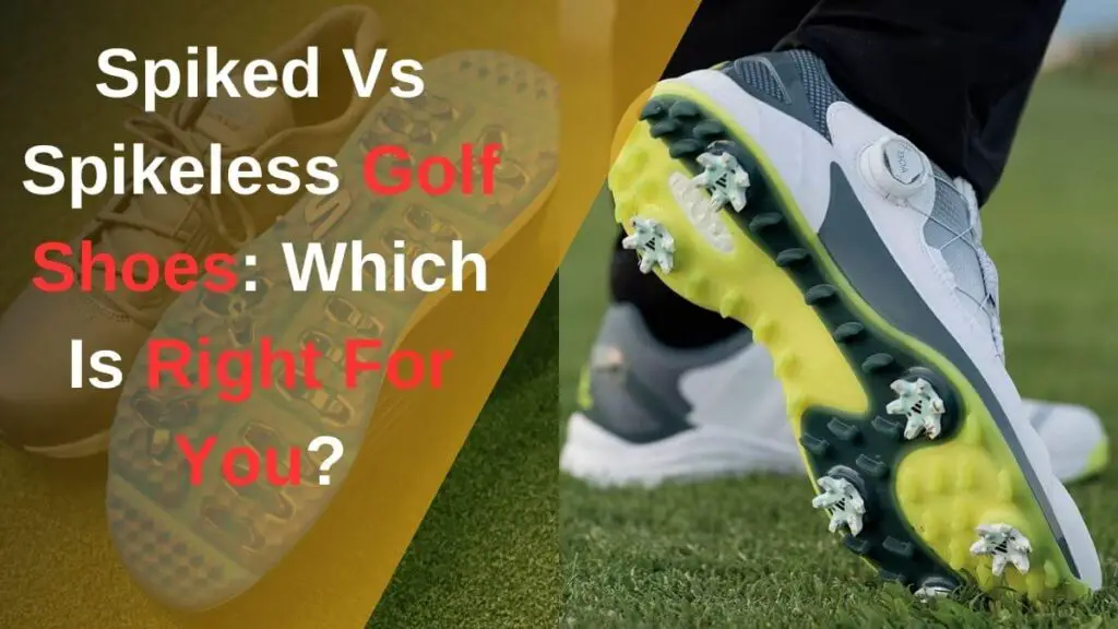 spiked vs spikeless golf shoes