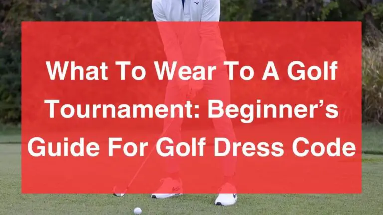 What To Wear To A Golf Tournament: Beginner’s Guide For Golf Dress Code