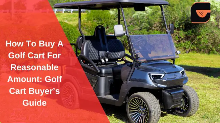 How To Buy A Golf Cart For A Reasonable Amount: Golf Cart Buyer’s Guide