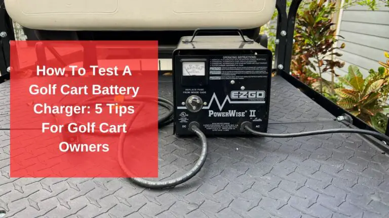 How To Test A Golf Cart Battery Charger: 5 Tips For Golf Cart Owners