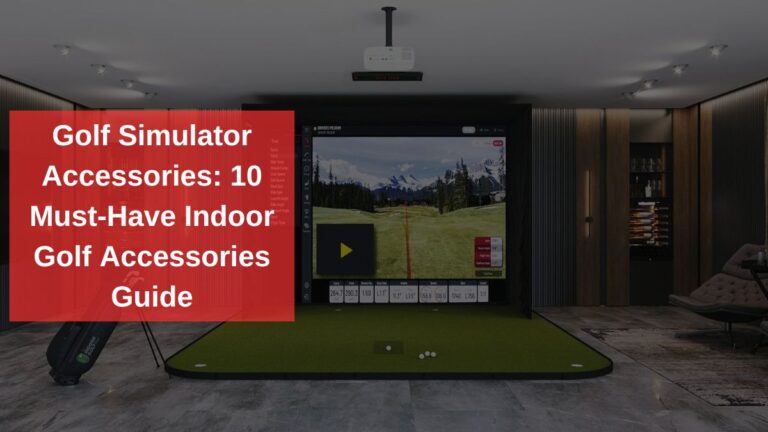 Golf Simulator Accessories: 10 Must-Have Indoor Golf Accessories Guide