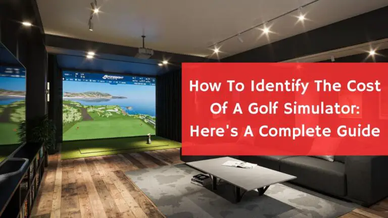 How To Identify The Cost Of A Golf Simulator: Here’s A Complete Guide