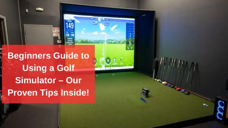 Beginners Guide to Using a Golf Simulator – Our Proven Tips Inside!