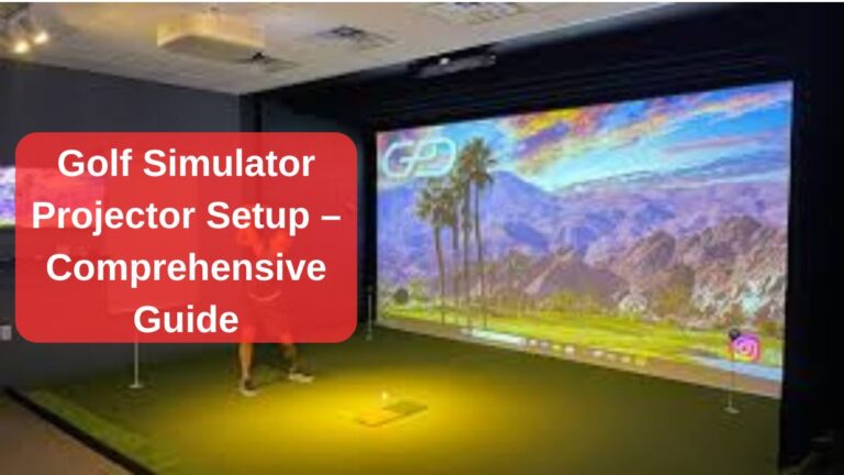 Golf Simulator Projector Setup – Comprehensive Guide