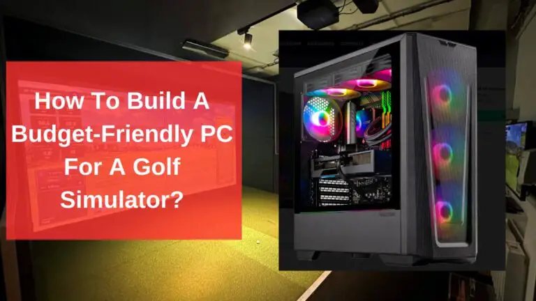 How to Build a Budget-Friendly PC for a Golf Simulator?